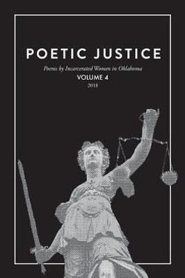 Poetic Justice: Poems By Incarcerated Women In Oklahoma Volume 4