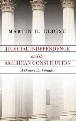 Judicial Independence And The American Constitution: A Democratic Paradox