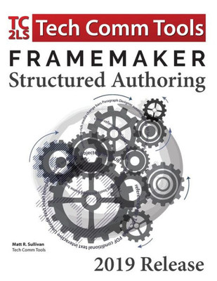 Framemaker Structured Authoring Workbook (2019 Edition): Updated For Framemaker 2019 Release (1) (Structured Framemaker Training)