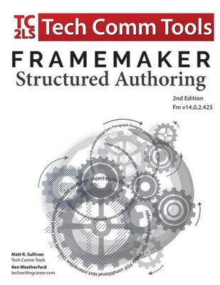 Framemaker Structured Authoring Workbook (2017 Edition): Updated For Framemaker 2017 Release, Second Edition (1) (Structured Framemaker Training)