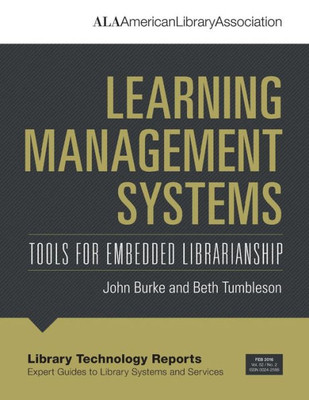 Learning Management Systems: Tools For Embedded Librarianship (Library Technology Reports)