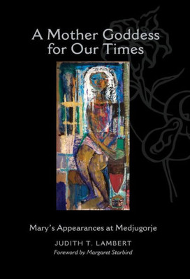 A Mother Goddess For Our Times: Mary'S Appearances At Medjugorje