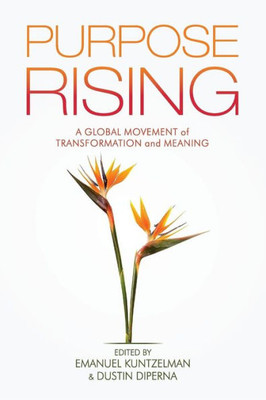 Purpose Rising: A Global Movement Of Transformation And Meaning