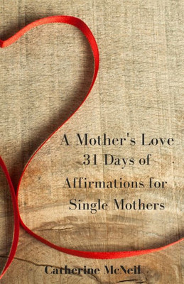 A Mother'S Love: 31 Days Of Affirmations For Single Mothers