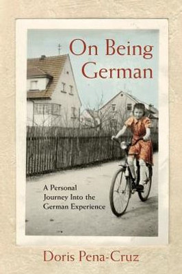 On Being German: A Personal Journey Into The German Experience