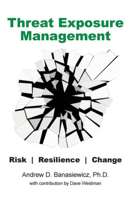 Threat Exposure Management: Risk, Resilience, Change (2) (Total Exposure Management)
