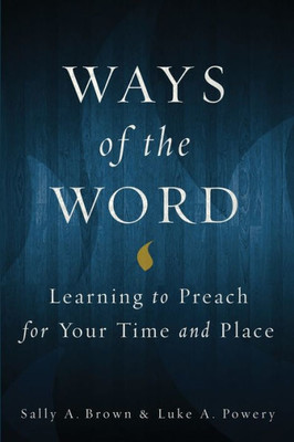 Ways Of The Word: Learning To Preach For Your Time And Place