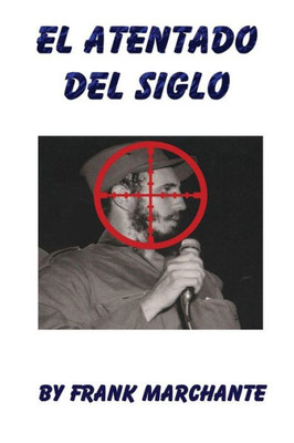 El Atentado Del Siglo A Fidel Castro (Spanish Edition)