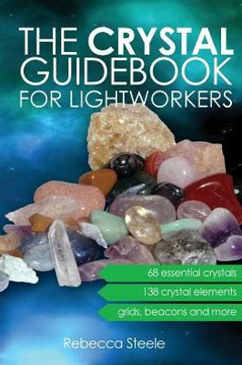 The Crystal Guidebook For Lightworkers