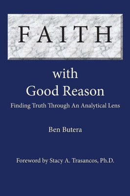 Faith With Good Reason: Finding Truth Through An Analytical Lens