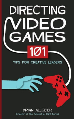 Directing Video Games: 101 Tips For Creative Leaders