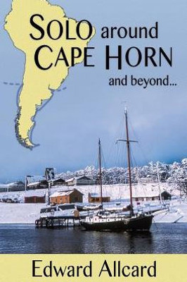 Solo Around Cape Horn: And Beyond...