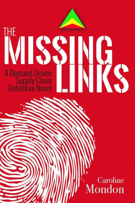 The Missing Links: A Demand Driven Supply Chain Detective Novel (Volume 1)
