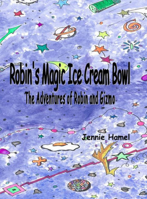 Robin'S Magic Ice Cream Bowl: The Adventures Of Robin And Gizmo (1)