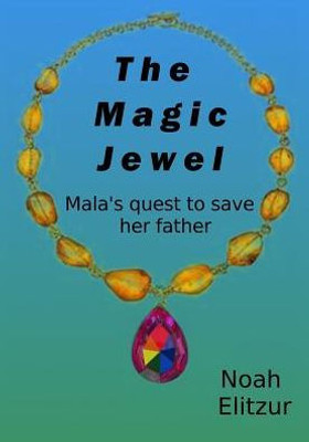 The Magic Jewel: Mala'S Quest To Save Her Father