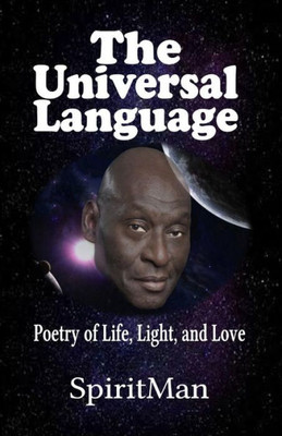 The Universal Language: The Poetry Of Life, Light, And Love
