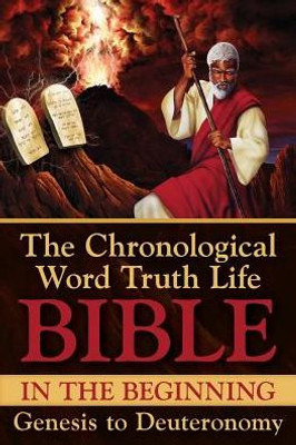 In The Beginning ~ Genesis To Deuteronomy: With Selected Text From 1 Chronicles (Chronological Word Truth Life Bible)