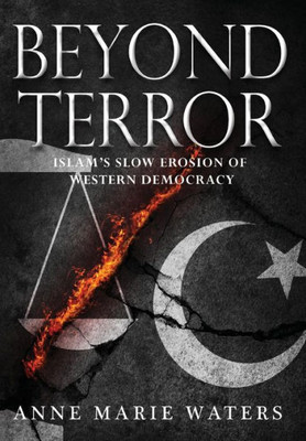 Beyond Terror: Islam'S Slow Erosion Of Western Democracy