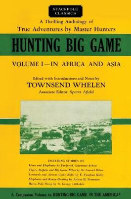 Hunting Big Game: In Africa And Asia (Volume 1) (Stackpole Classics, Volume 1)