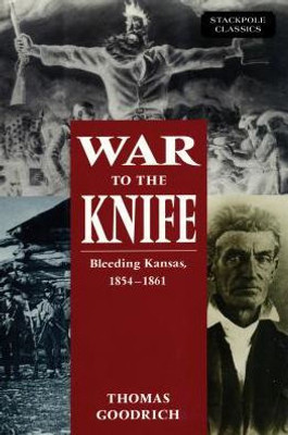 War To The Knife: Bleeding Kansas, 1854-1861 (Stackpole Classics)