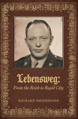 Lebensweg: From The Reich To Rapid City