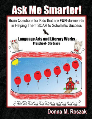 Ask Me Smarter! Language Arts And Literary Works Preschool - 5Th Grade: Brain Questions For Kids That Are Fun-Da-Men-Tal In Helping Them Soar To Scholastic Success (1)