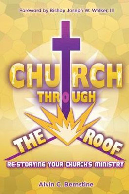 Church Through The Roof: Re-Storying Your Church'S Ministry