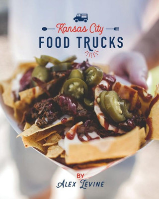 Kansas City Food Trucks: Stories & Recipes