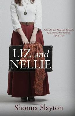 Liz And Nellie: Nellie Bly And Elizabeth Bisland'S Race Around The World In Eighty Days