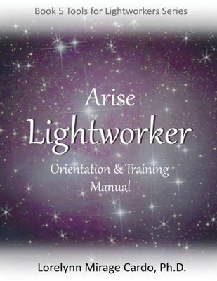 Lightworker Orientation And Training Manual (Tools For Lightworkers)