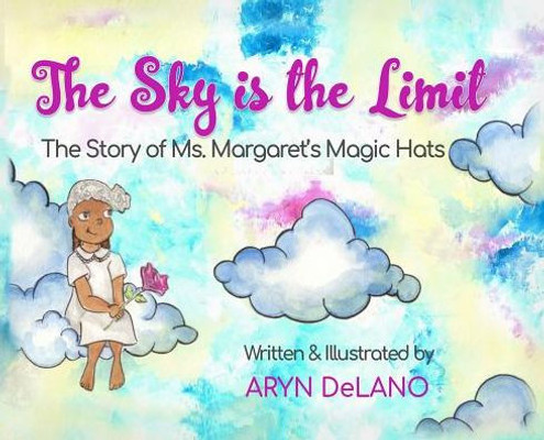 The Sky Is The Limit: The Story Of Ms. Margaret'S Magic Hats (1)