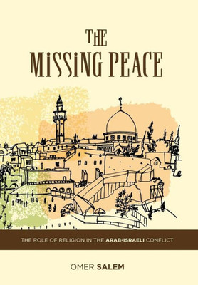 The Missing Peace: The Role Of Religion In The Arab-Israeli Conflict