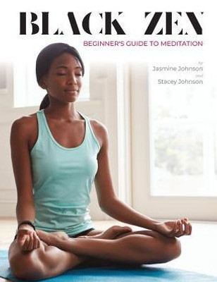 Black Zen Beginner'S Guide To Meditation: A Quick And Practical Guide To Starting A Meditation Practice
