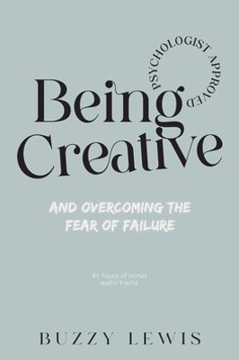 Being Creative, And Overcoming The Fear Of Failure