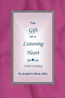 The Gift Of A Listening Heart: A Path To Healing