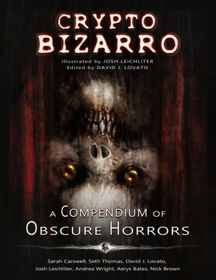 Crypto Bizarro: A Compendium Of Obscure Horrors