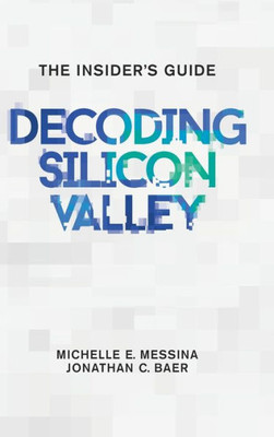Decoding Silicon Valley: The Insider'S Guide Decoding Silicon Valley: The Insider'S Guide