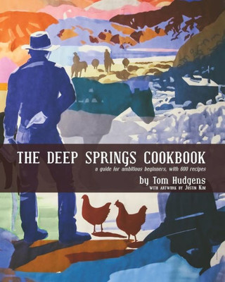 The Deep Springs Cookbook: A Guide For Ambitious Beginners, With 600 Recipes