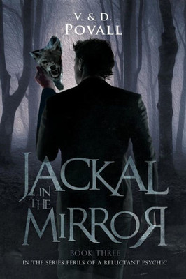 Jackal In The Mirror: Book Three Of The Perils Of A Reluctant Psychic (Perils Of Reluctant Psychic)