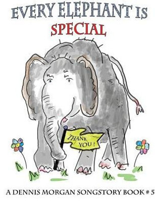 Every Elephant Is Special (5) (Dennis Morgan Songstory Books)