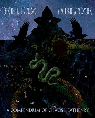 Elhaz Ablaze: A Compendium Of Chaos Heathenry