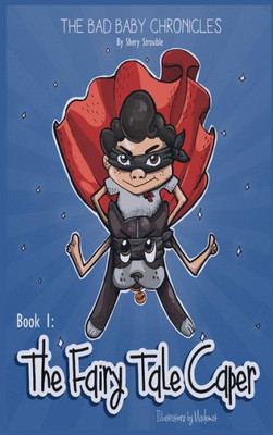 The Bad Baby Chronicles: Book 1~The Fairy Tale Caper (1)