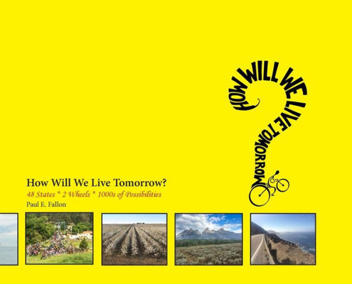 How Will We Live Tomorrow?: 48 States * 2 Wheels * 1000S Of Possibilities