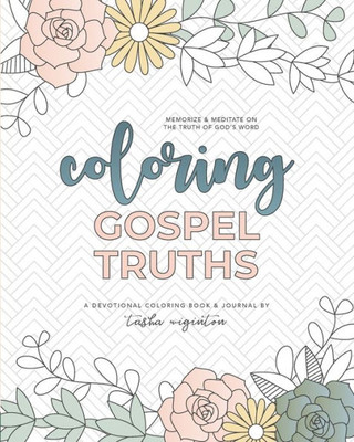 Coloring Gospel Truths: A Devotional Coloring Book And Journal