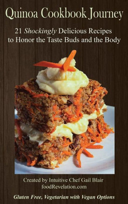 Quinoa Cookbook Journey: 21 Shockingly Delicious Recipes To Honor The Taste Buds And The Body (1) (Evolution Of Free Health)