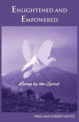 Enlightened And Empowered: Living By The Spirit