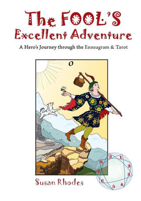 The Fool'S Excellent Adventure: A Hero'S Journey Through The Enneagram & Tarot
