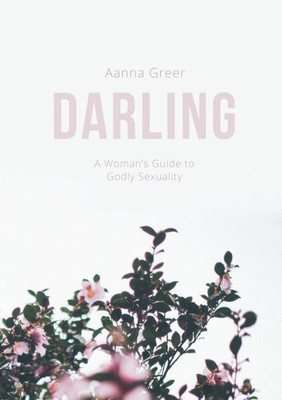 Darling: A Woman'S Guide To Godly Sexuality