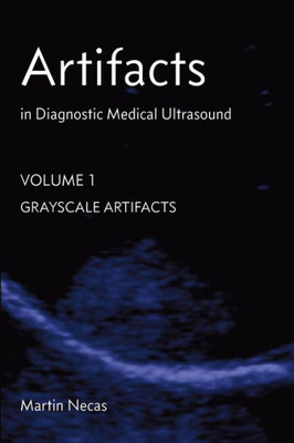 Artifacts In Diagnostic Medical Ultrasound: Grayscale Artifacts