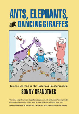 Ants, Elephants, And Dancing Giraffes: Lessons Learned On The Road To A Prosperous Life